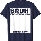 Signature Bruh Its My Last Day Of School